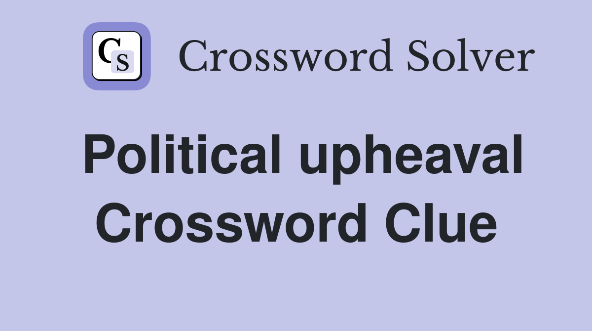 Political upheaval Crossword Clue