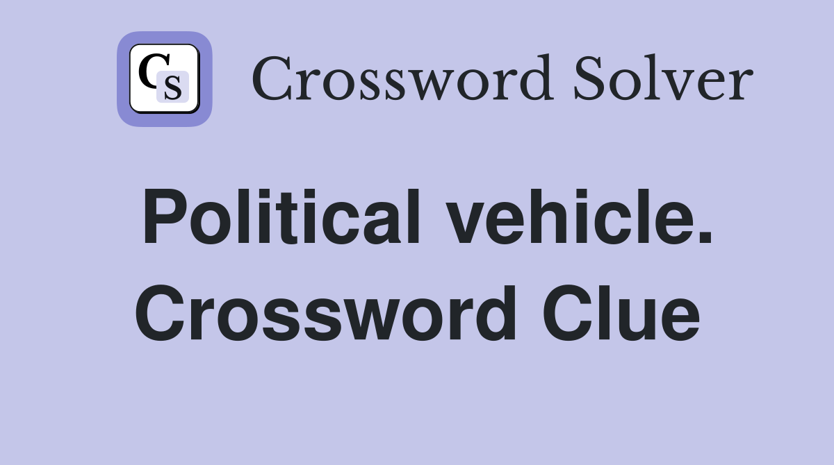 Political vehicle. Crossword Clue