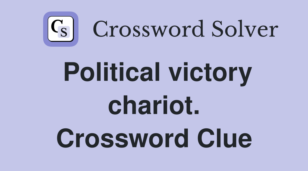 Political victory chariot. Crossword Clue