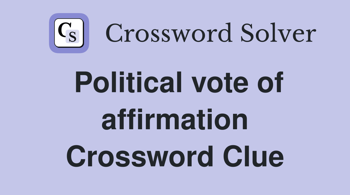 Political vote of affirmation Crossword Clue
