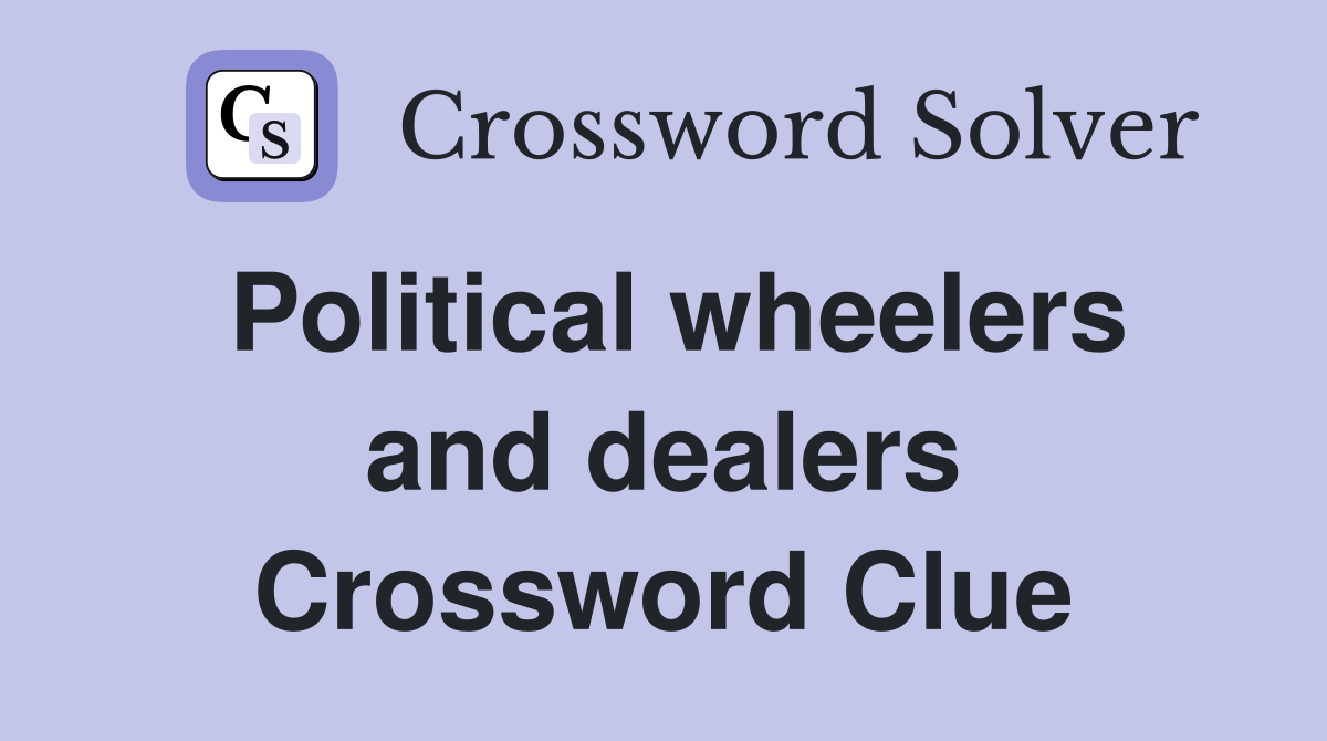 Political wheelers and dealers Crossword Clue