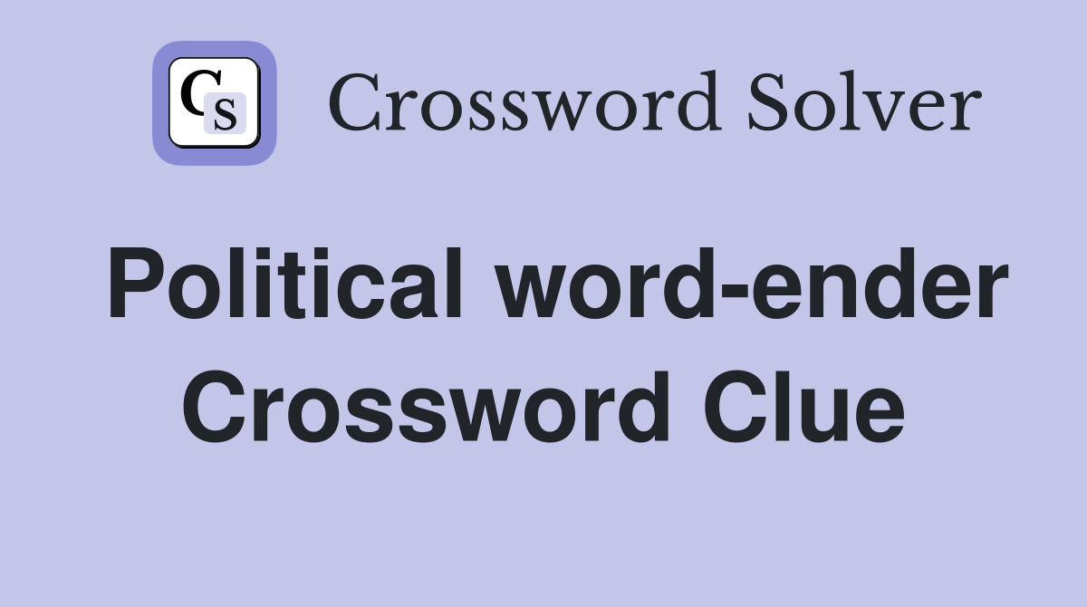 Political word-ender Crossword Clue