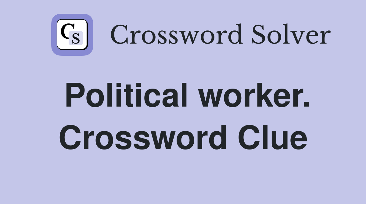Political worker. Crossword Clue