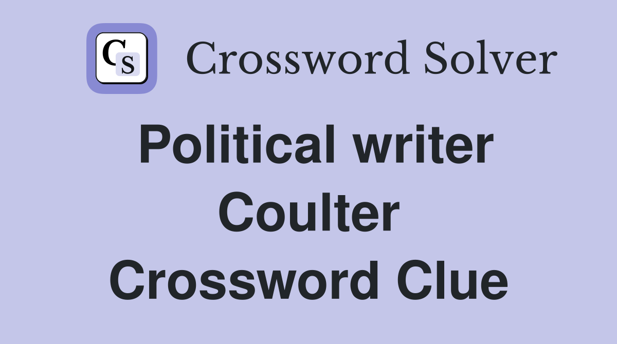 Political writer Coulter Crossword Clue