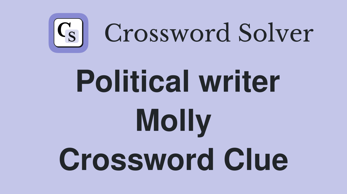 Political writer Molly Crossword Clue