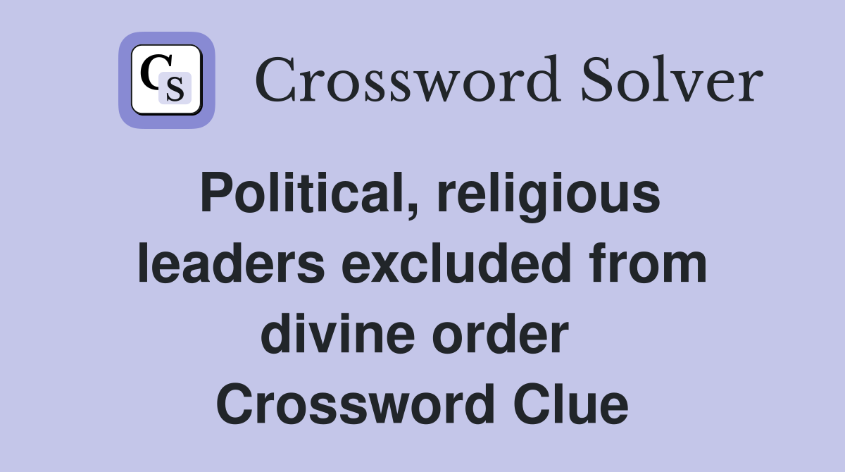 Political, religious leaders excluded from divine order  Crossword Clue