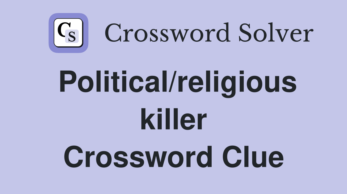 Political/religious killer Crossword Clue