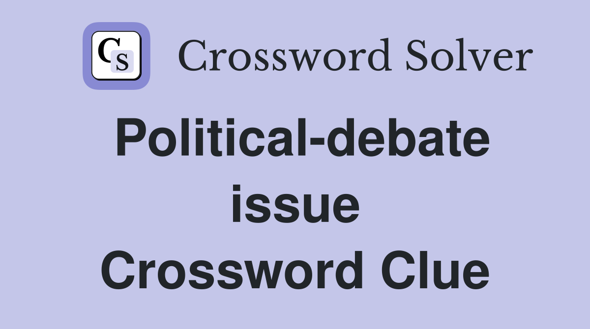 Political-debate issue Crossword Clue