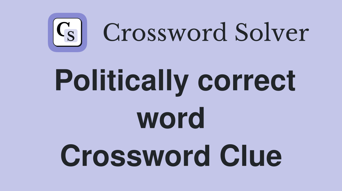 Politically correct word Crossword Clue
