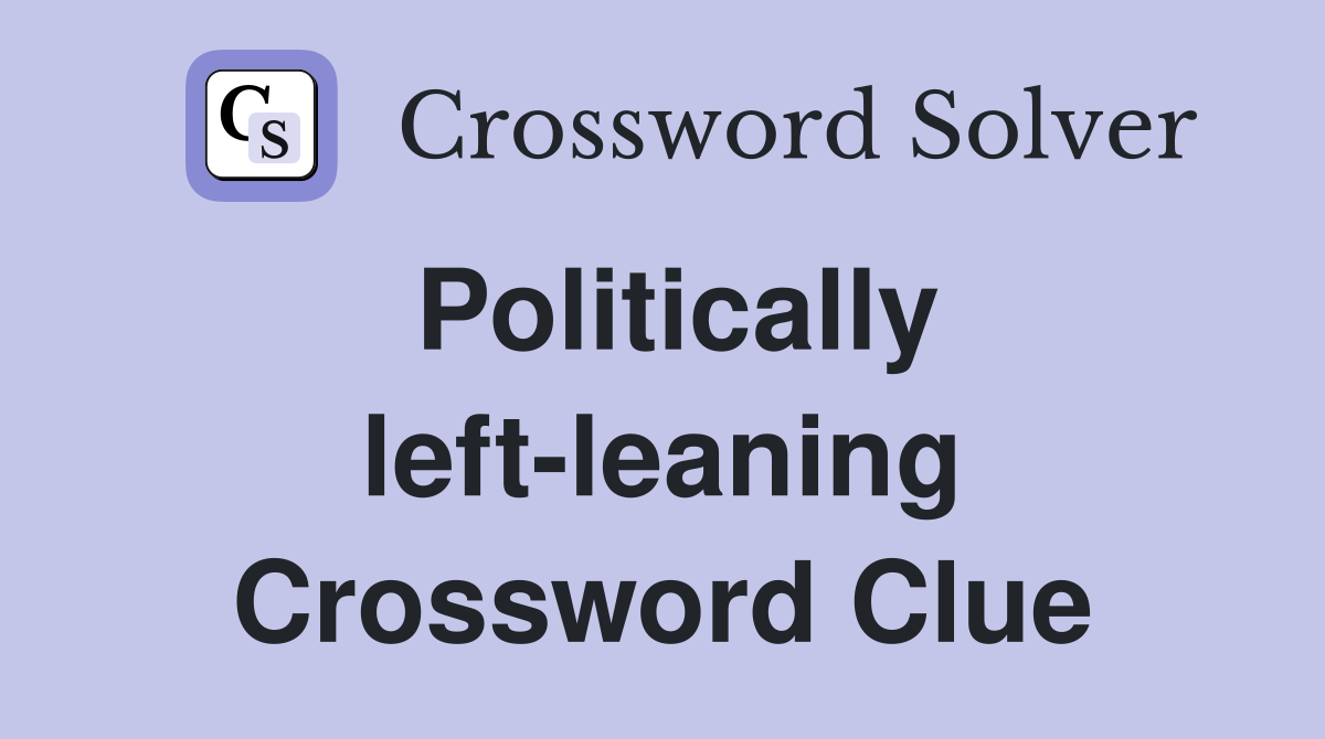 Politically left-leaning Crossword Clue