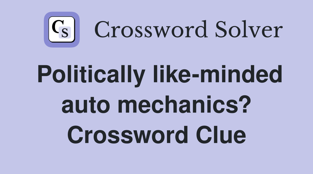 Politically like-minded auto mechanics? Crossword Clue
