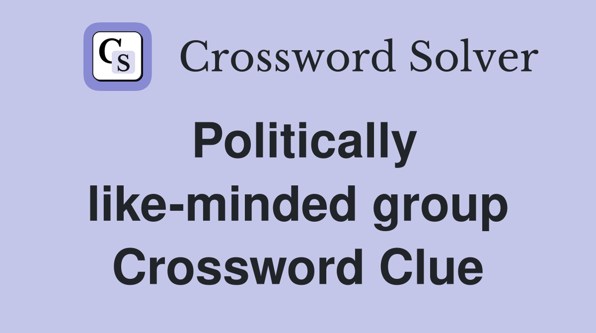 Politically like-minded group Crossword Clue