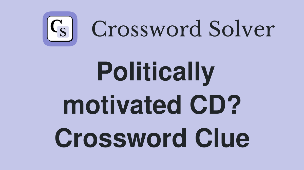 Politically motivated CD? Crossword Clue