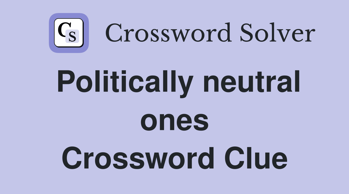 Politically neutral ones Crossword Clue