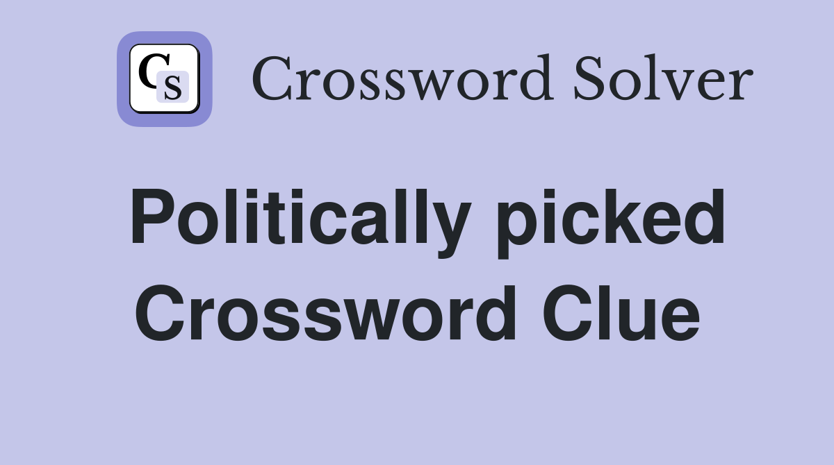 Politically picked Crossword Clue