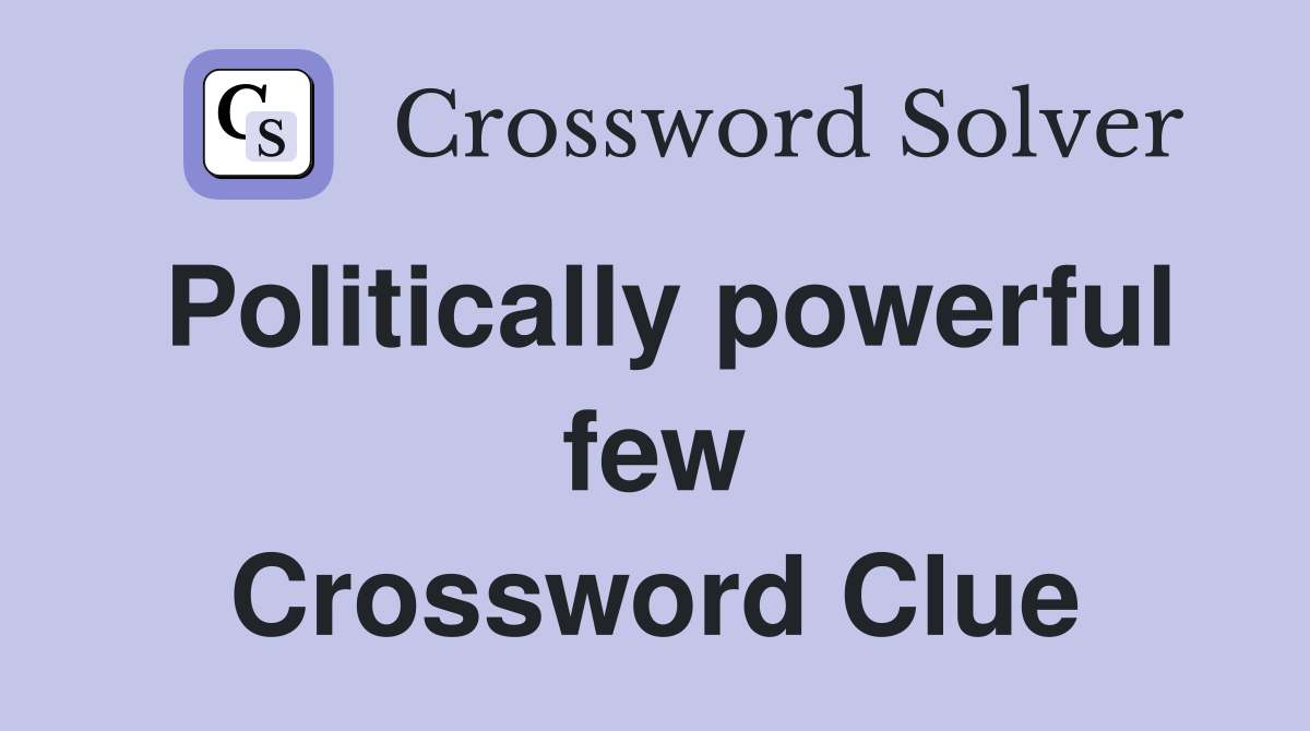 Politically powerful few Crossword Clue