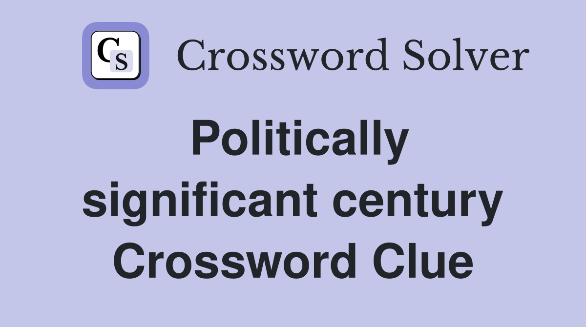 Politically significant century Crossword Clue