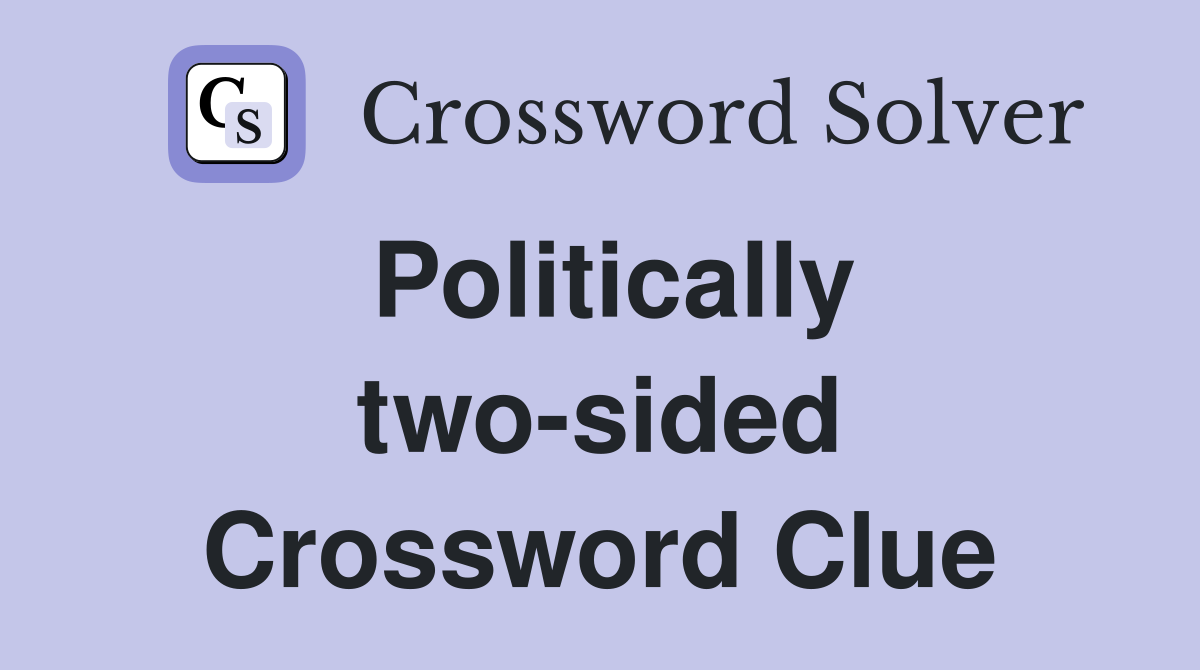 Politically two-sided Crossword Clue