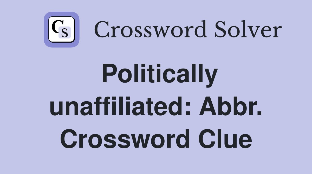Politically unaffiliated: Abbr. Crossword Clue