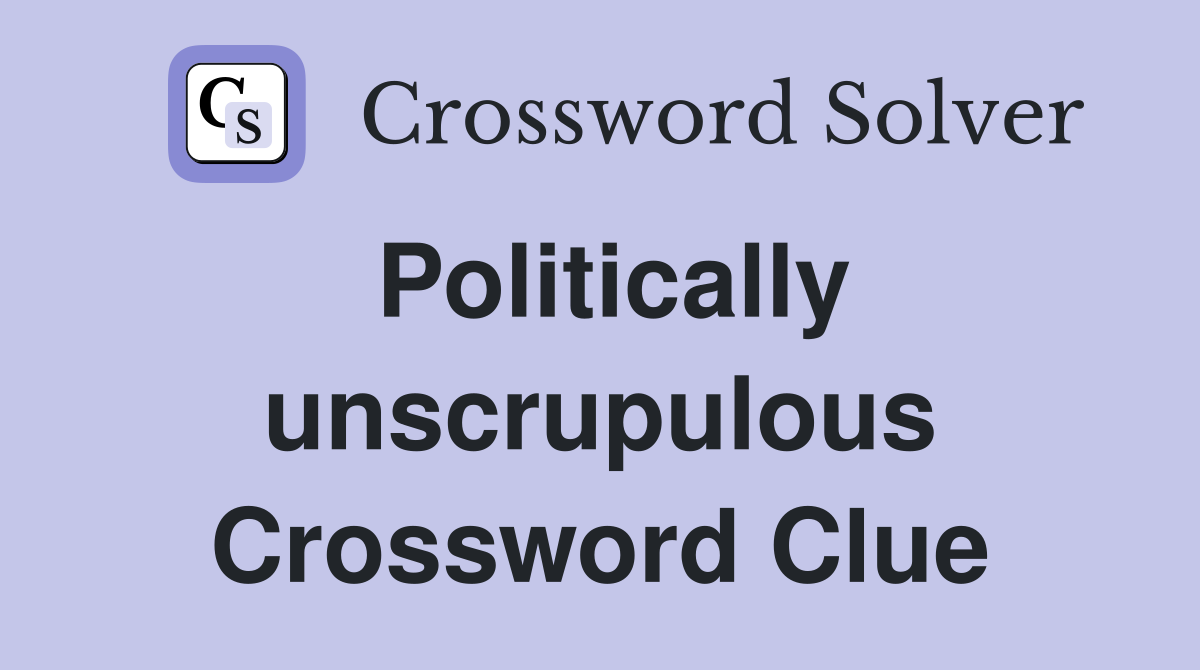 Politically unscrupulous Crossword Clue