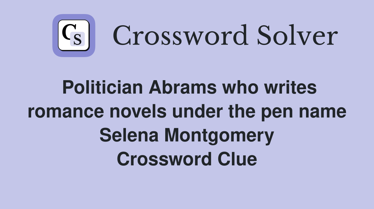 Politician Abrams who writes romance novels under the pen name Selena Montgomery Crossword Clue