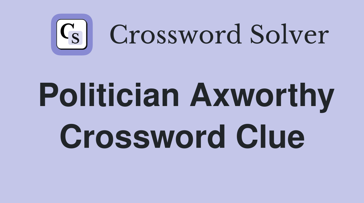 Politician Axworthy Crossword Clue