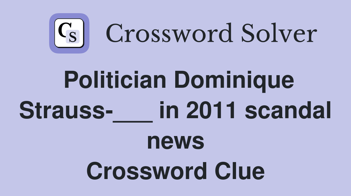 Politician Dominique Strauss-___ in 2011 scandal news Crossword Clue