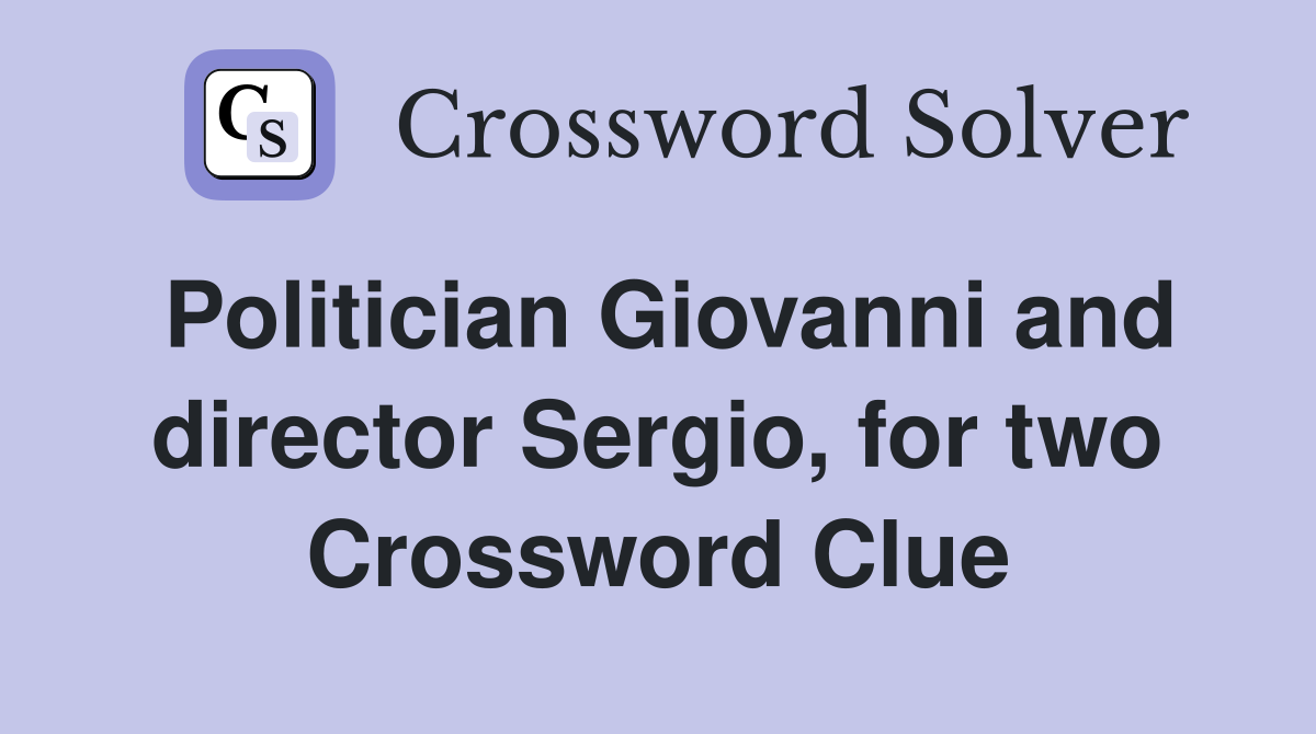 Politician Giovanni and director Sergio, for two Crossword Clue
