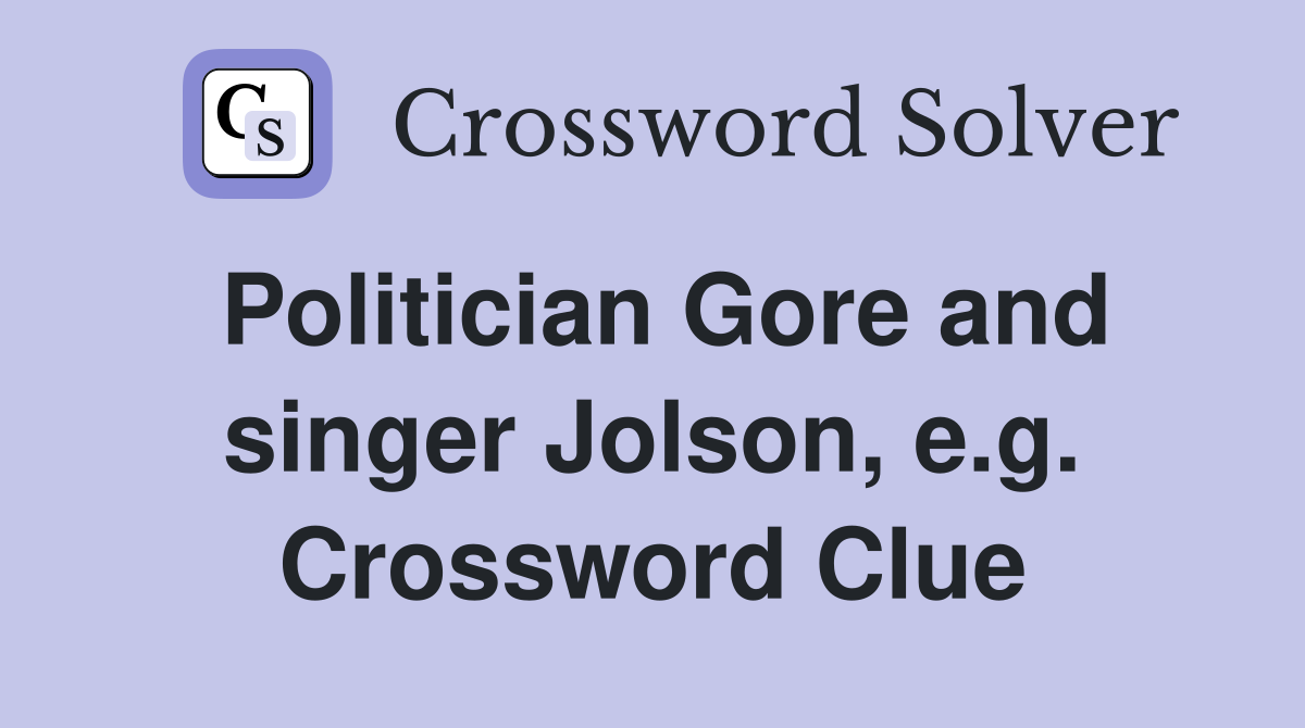 Politician Gore and singer Jolson, e.g. Crossword Clue
