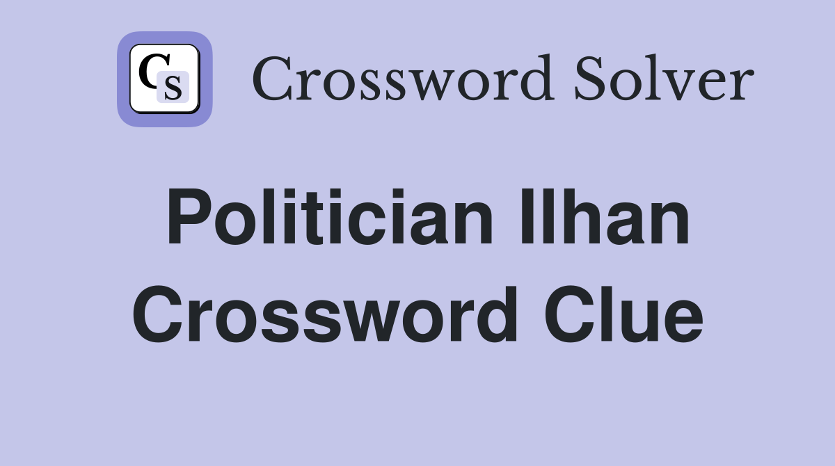 Politician Ilhan Crossword Clue