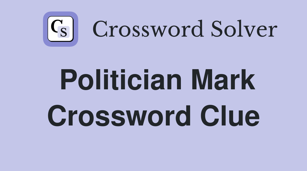 Politician Mark Crossword Clue