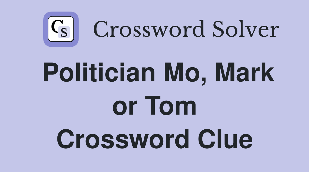 Politician Mo, Mark or Tom Crossword Clue