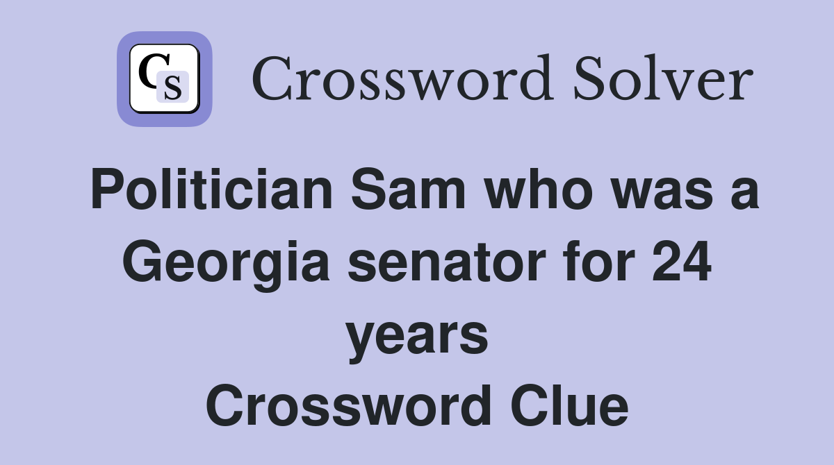 Politician Sam who was a Georgia senator for 24 years Crossword Clue
