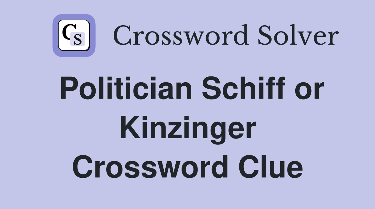 Politician Schiff or Kinzinger Crossword Clue