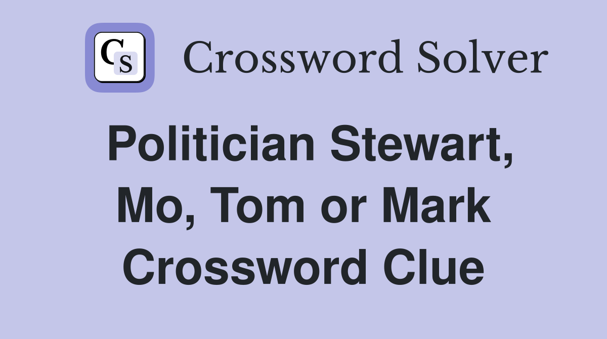 Politician Stewart, Mo, Tom or Mark Crossword Clue