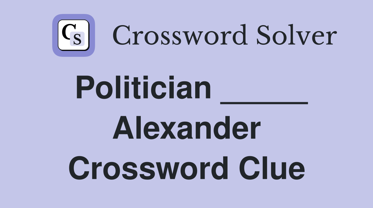 Politician _____ Alexander Crossword Clue