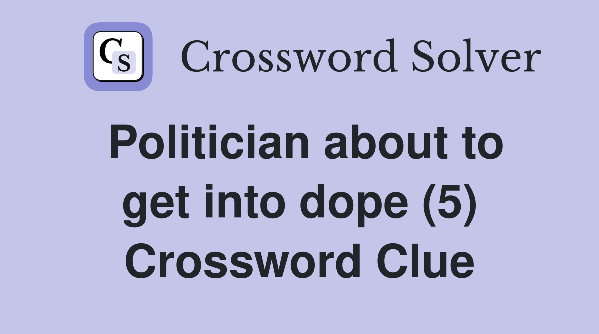 Politician about to get into dope (5) Crossword Clue