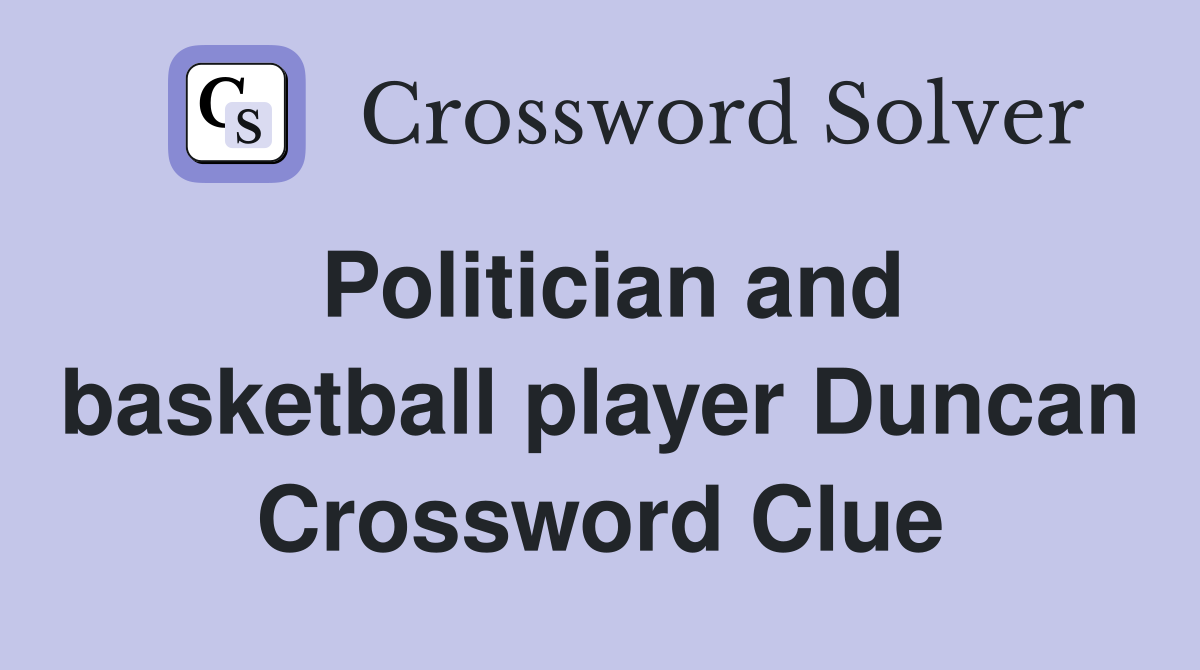 Politician and basketball player Duncan Crossword Clue