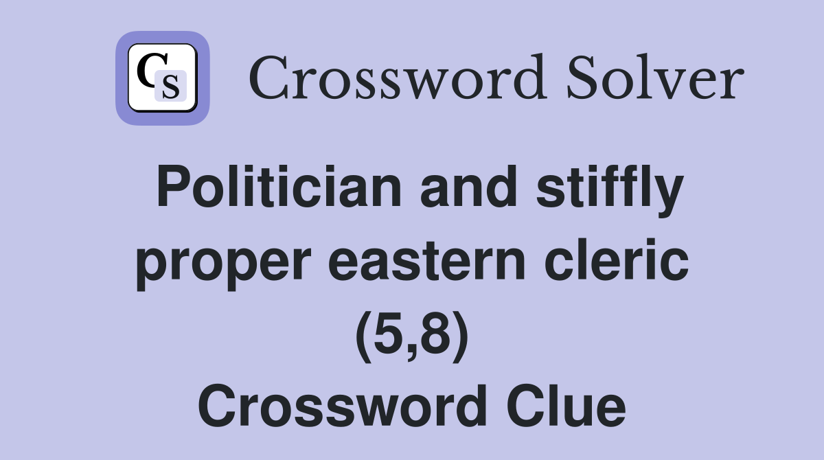 Politician and stiffly proper eastern cleric (5,8) Crossword Clue