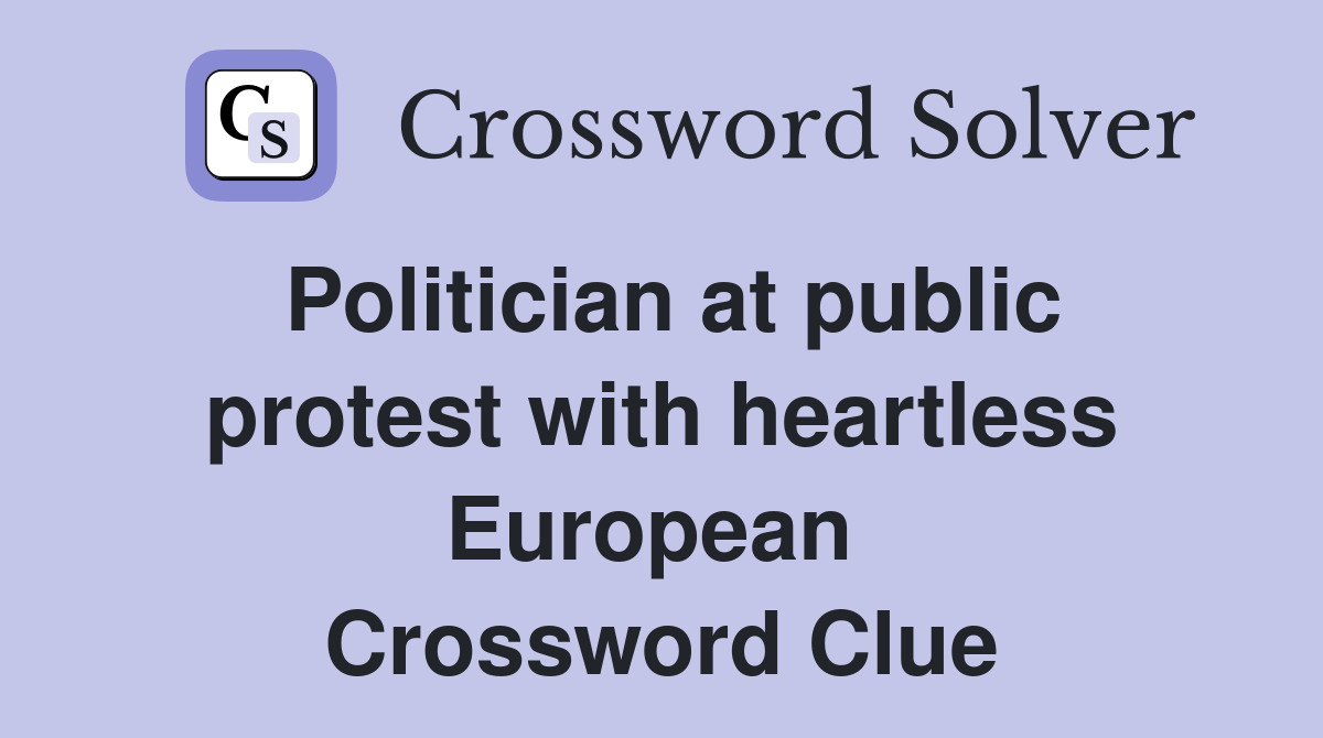Politician at public protest with heartless European  Crossword Clue