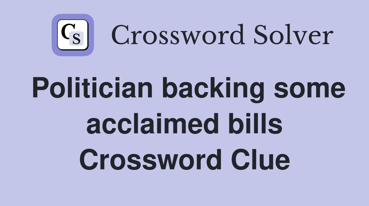 Politician backing some acclaimed bills Crossword Clue