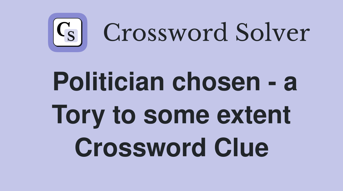 Politician chosen - a Tory to some extent Crossword Clue