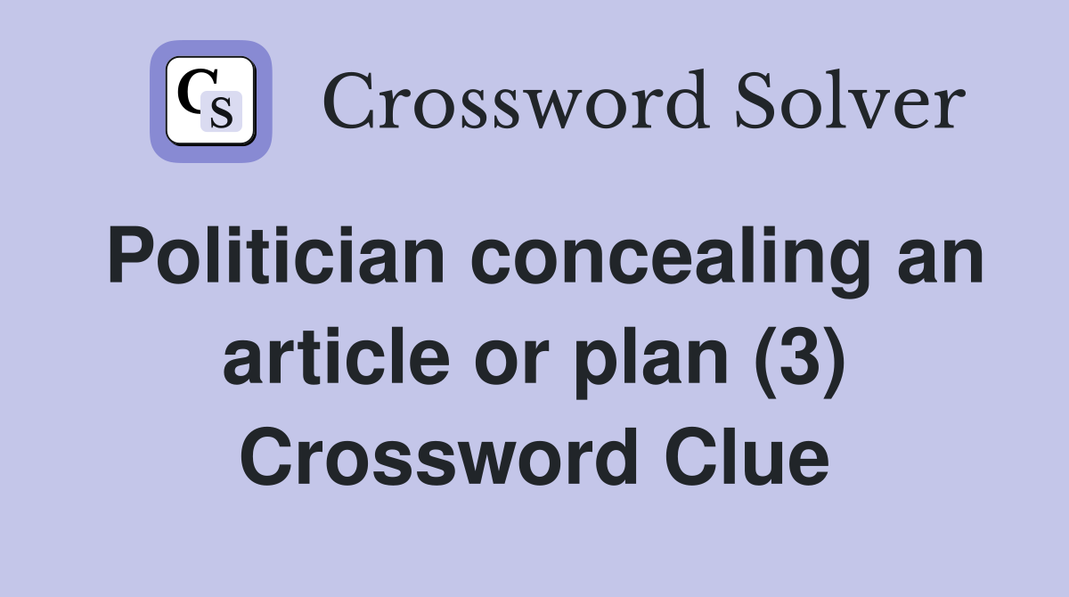 Politician concealing an article or plan (3) Crossword Clue