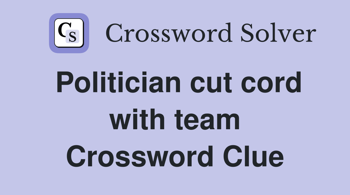 Politician cut cord with team Crossword Clue