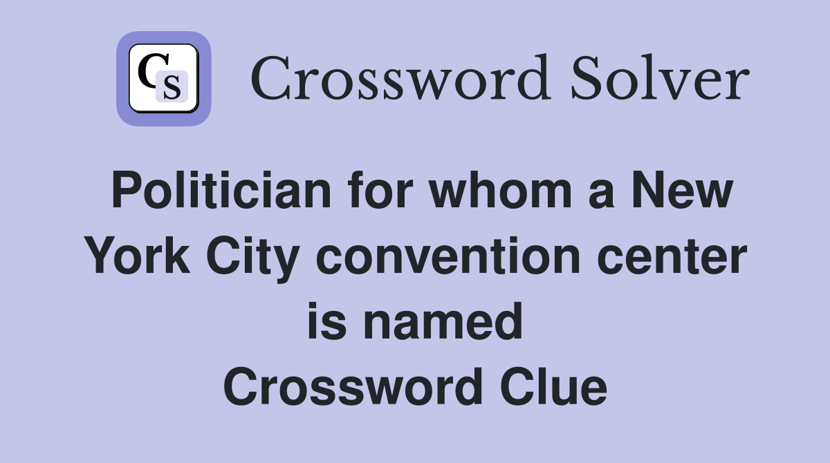 Politician for whom a New York City convention center is named Crossword Clue