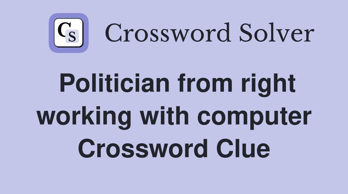 Politician from right working with computer Crossword Clue