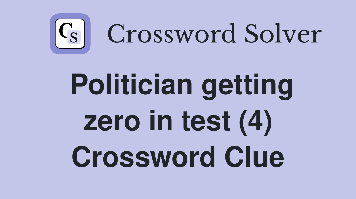 Politician getting zero in test (4) Crossword Clue
