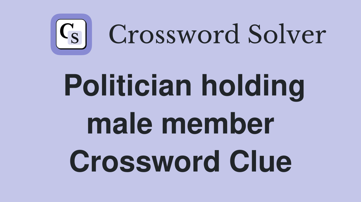 Politician holding male member Crossword Clue