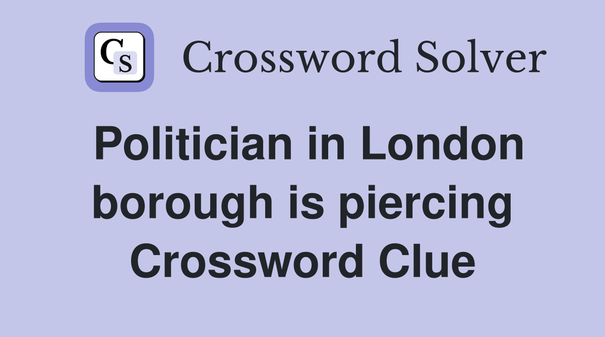 Politician in London borough is piercing Crossword Clue
