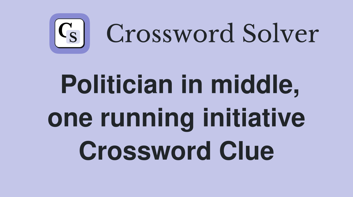 Politician in middle, one running initiative Crossword Clue